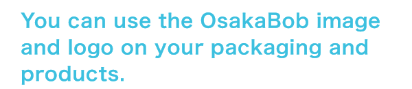 You can use the OsakaBob image and logo on your packaging and products.